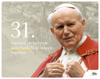 zdjęcie Papieża i napis 31. rocznica pielgrzymki Jana Pawła II w naszym regionie – 4 czerwca