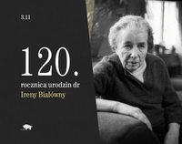 Po prawej stronie zdjęcie Ireny Białówny. Po lewej informacja o 120. rocznicy urodzin lekarki.