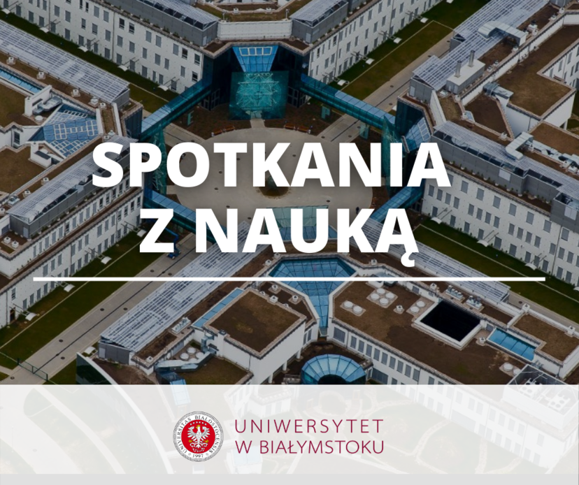Zdjęcie kampusu Uniwersytetu w Białymstoku zrobione z góry z napisem: Spotkania z Nauka_UwB