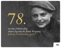 Czarno - białe zdjęcie z napisem: 78. rocznica bohaterskiej śmierci łączniczki Armii Krajowej – Jadwigi Dziekońskiej „Jadzi”