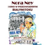 Afisz wystawy Nora Ney i kino w przedwojennym Białymstoku . Portret aktorki na tle miasta