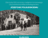 Fragment palaktu zapowiadającego obchody 100. rocznicy nadania honorowego obywtaelstwa Miasta Białegostoku Marszałkowi Piłsudskiemu. Informacje zawarte na plakacie znajdują się w treści materiału.