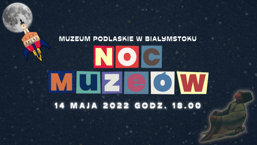 Noc Muzeów 2022 Muzeum Podlaskie w Białymstoku